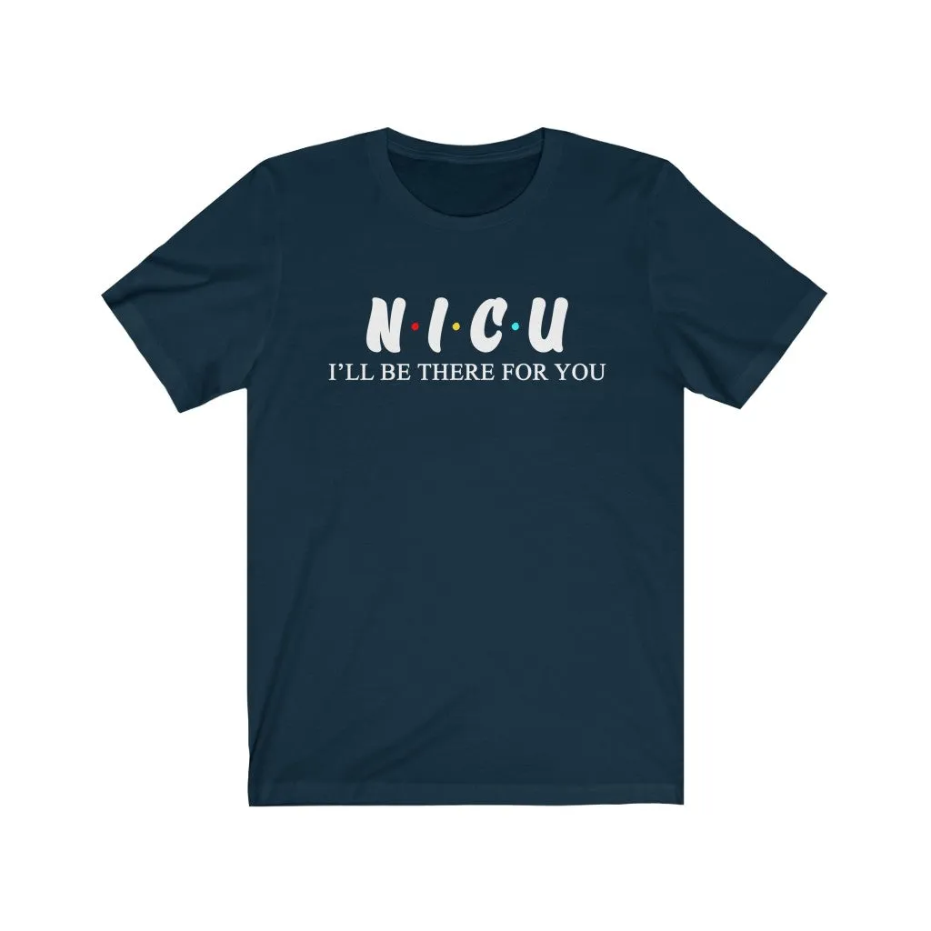 NICU T Shirt - Nurse I'll be there for you