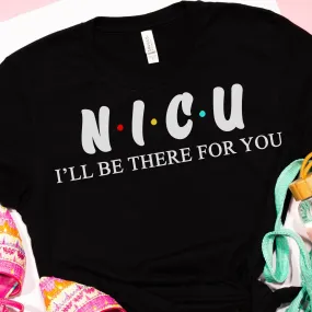 NICU T Shirt - Nurse I'll be there for you