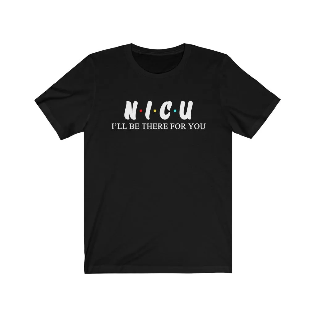 NICU T Shirt - Nurse I'll be there for you