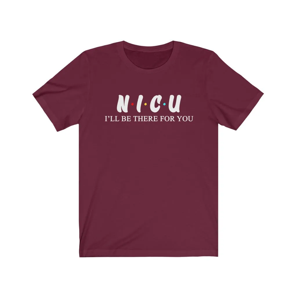 NICU T Shirt - Nurse I'll be there for you
