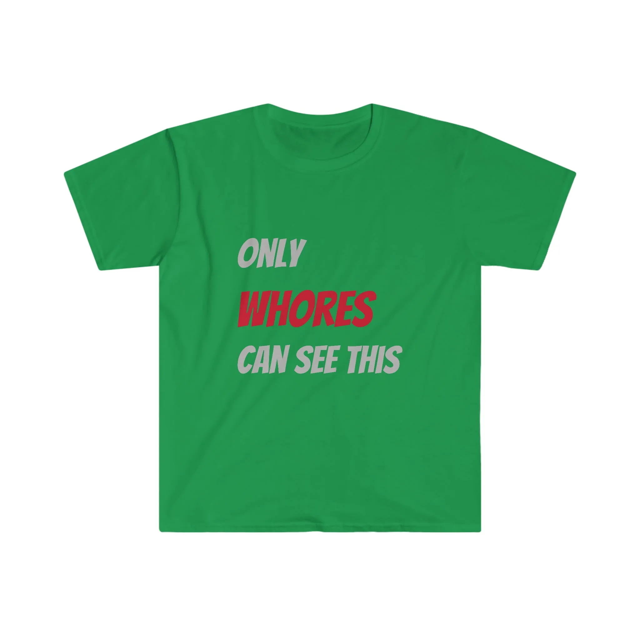 Only WHORES Can See This Unisex Softstyle T-Shirt