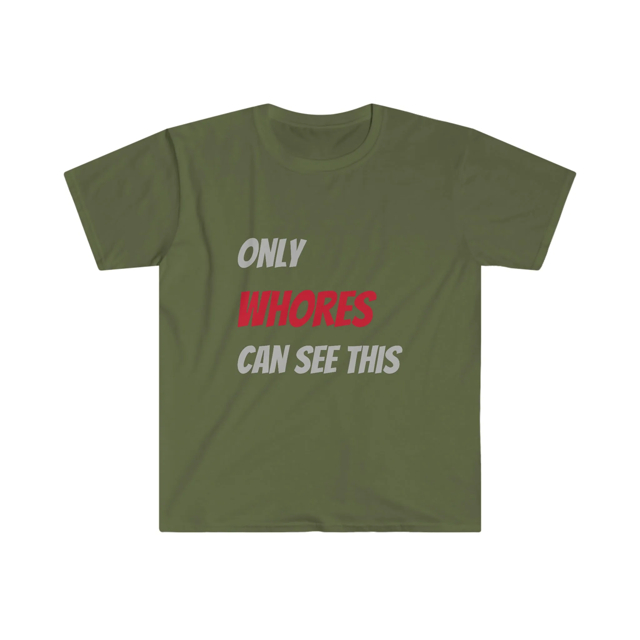 Only WHORES Can See This Unisex Softstyle T-Shirt