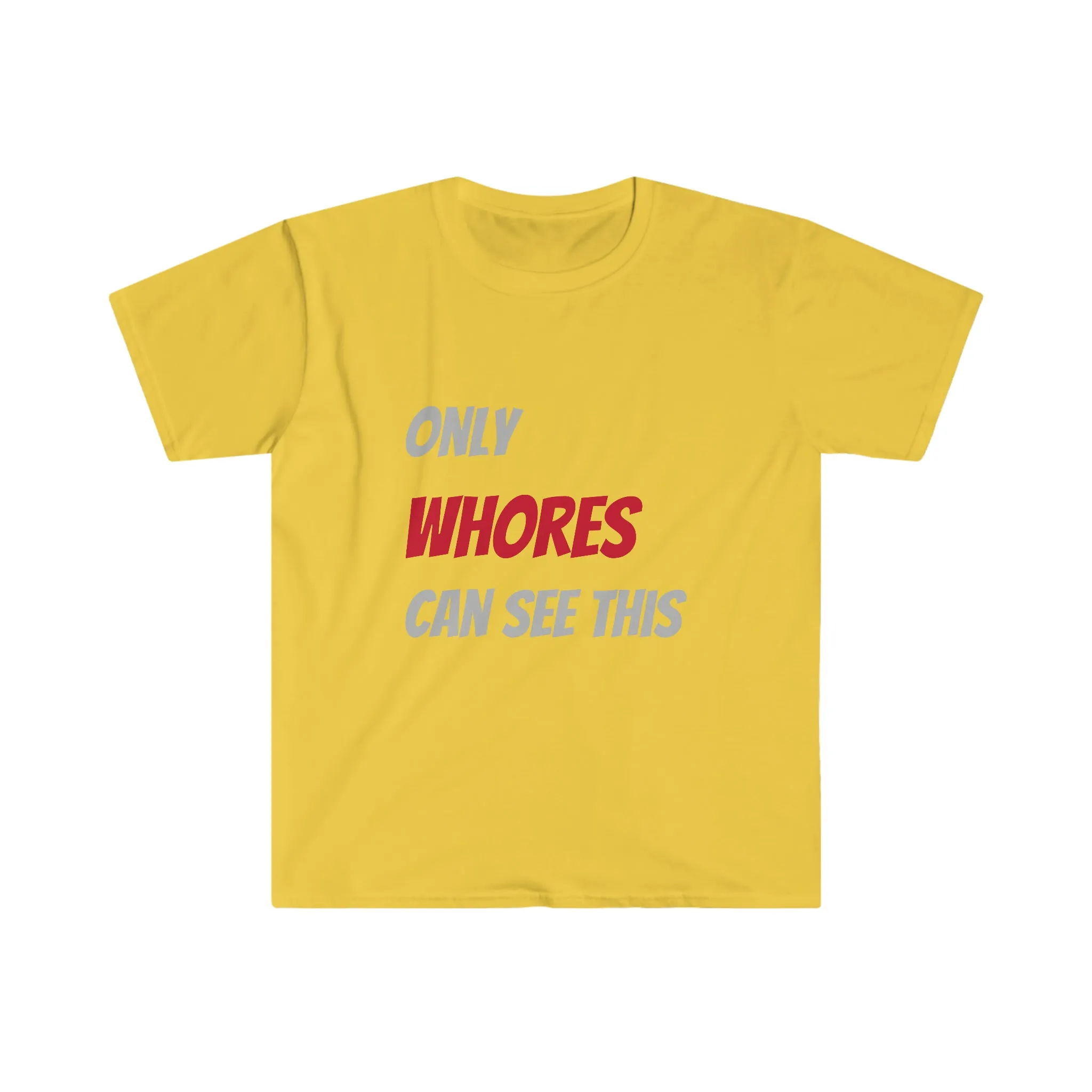 Only WHORES Can See This Unisex Softstyle T-Shirt